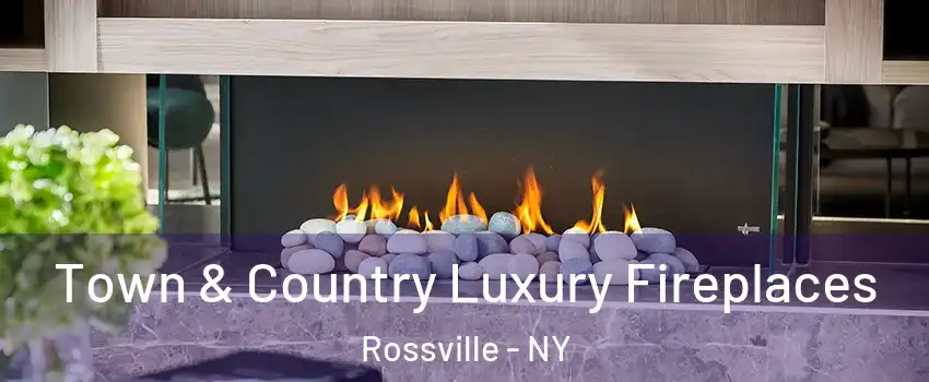 Town & Country Luxury Fireplaces Rossville - NY