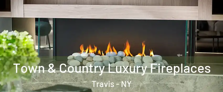 Town & Country Luxury Fireplaces Travis - NY