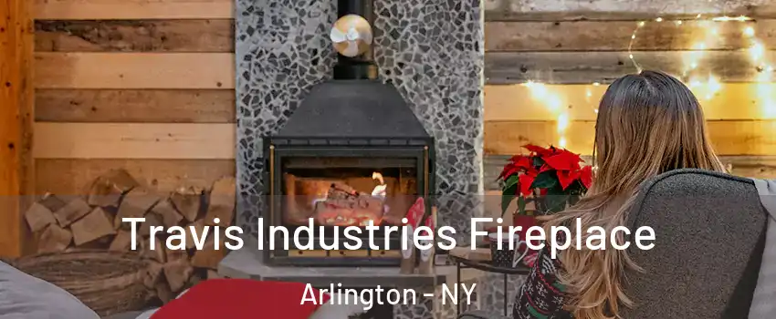 Travis Industries Fireplace Arlington - NY