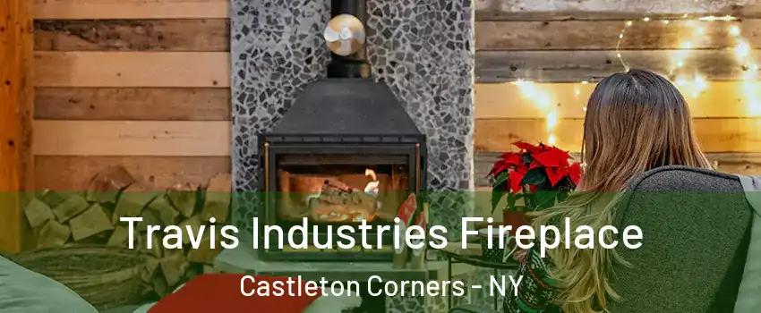 Travis Industries Fireplace Castleton Corners - NY