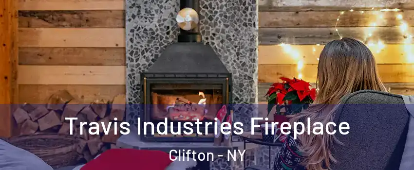 Travis Industries Fireplace Clifton - NY