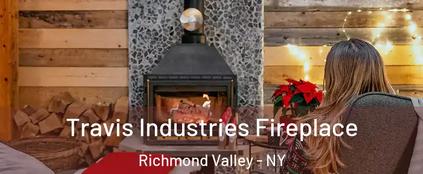 Travis Industries Fireplace Richmond Valley - NY