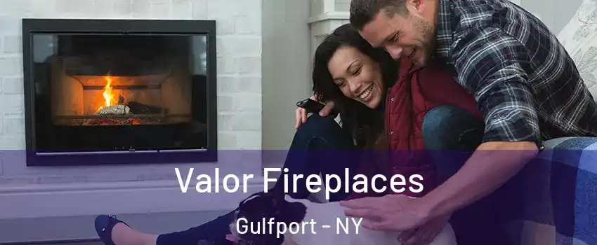 Valor Fireplaces Gulfport - NY