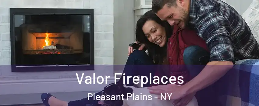 Valor Fireplaces Pleasant Plains - NY