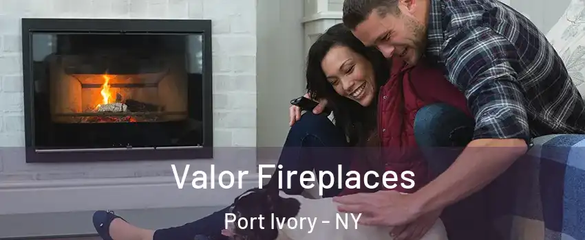 Valor Fireplaces Port Ivory - NY