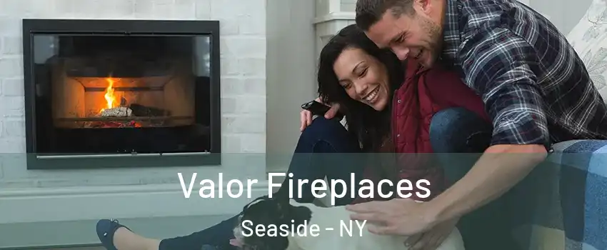 Valor Fireplaces Seaside - NY