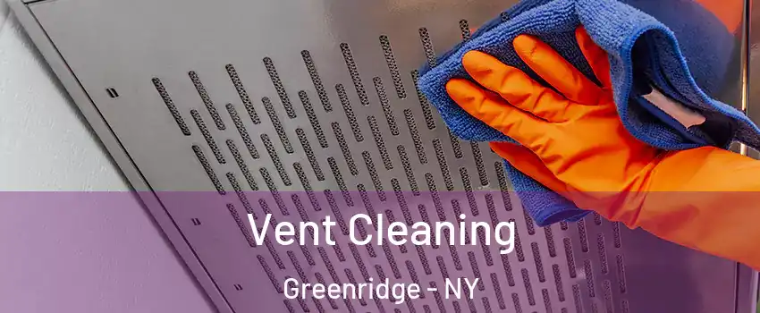 Vent Cleaning Greenridge - NY