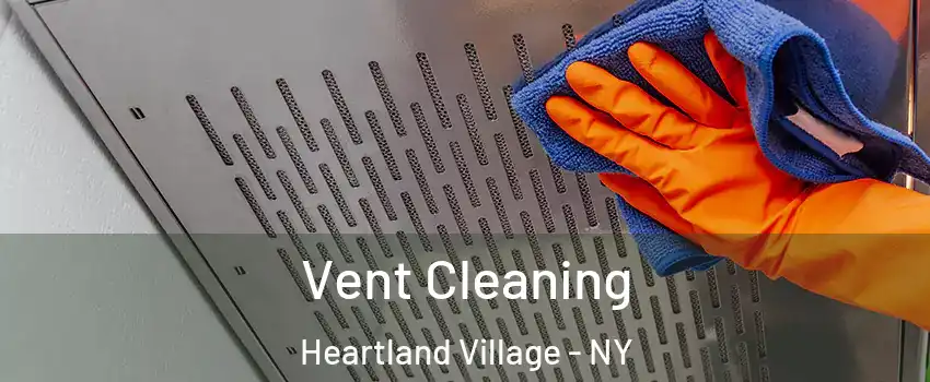 Vent Cleaning Heartland Village - NY