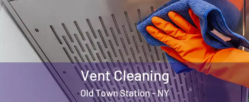 Vent Cleaning Old Town Station - NY