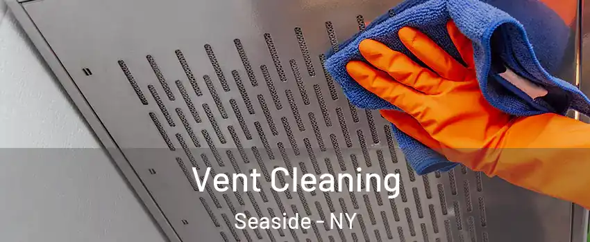 Vent Cleaning Seaside - NY