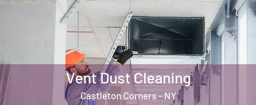 Vent Dust Cleaning Castleton Corners - NY