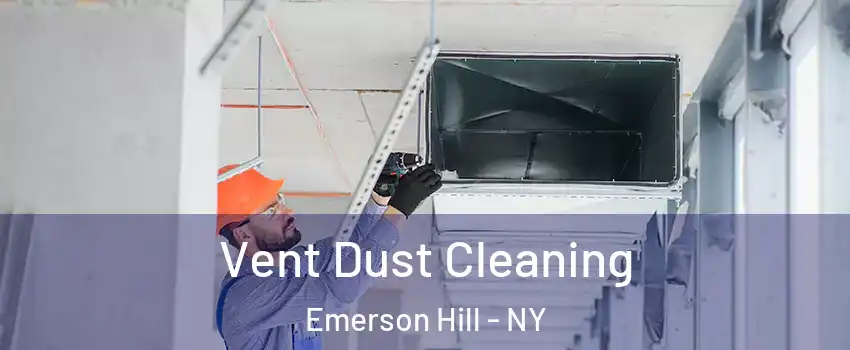 Vent Dust Cleaning Emerson Hill - NY