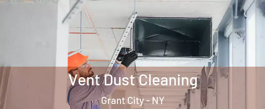 Vent Dust Cleaning Grant City - NY