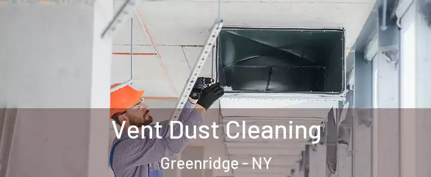 Vent Dust Cleaning Greenridge - NY