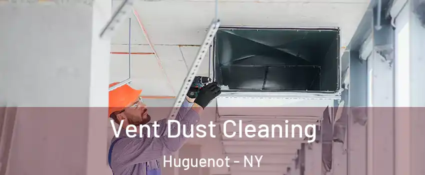 Vent Dust Cleaning Huguenot - NY