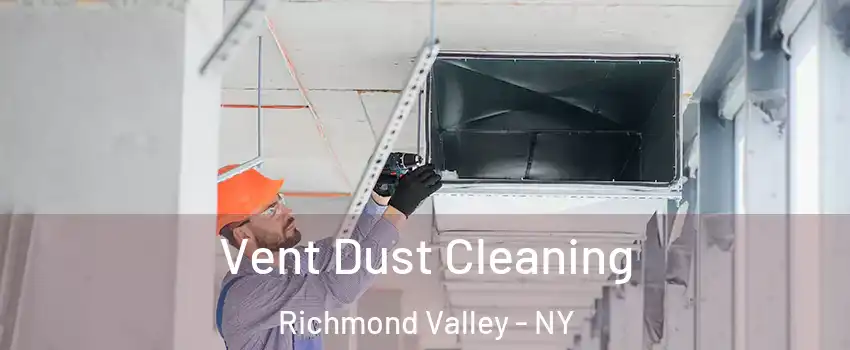 Vent Dust Cleaning Richmond Valley - NY