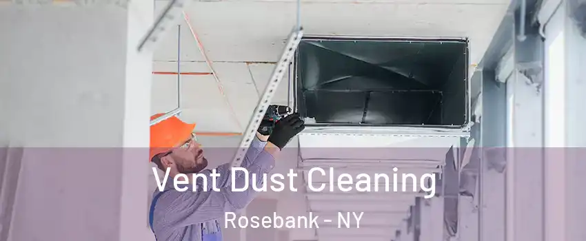 Vent Dust Cleaning Rosebank - NY