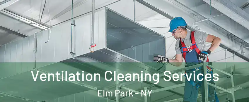 Ventilation Cleaning Services Elm Park - NY