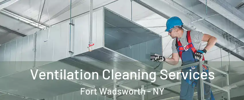 Ventilation Cleaning Services Fort Wadsworth - NY