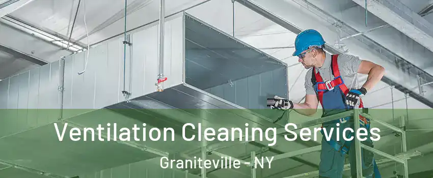 Ventilation Cleaning Services Graniteville - NY