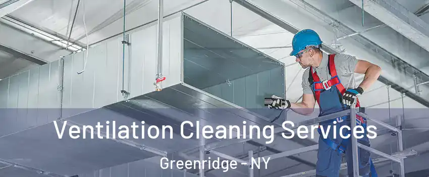 Ventilation Cleaning Services Greenridge - NY