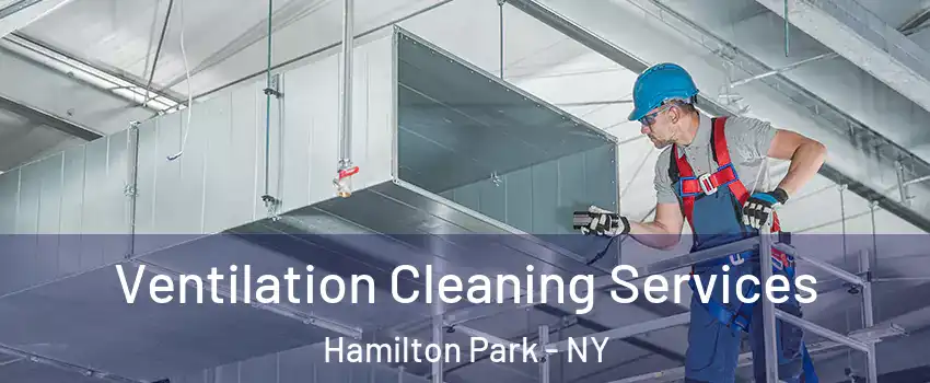 Ventilation Cleaning Services Hamilton Park - NY