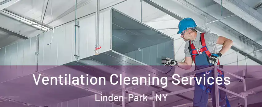 Ventilation Cleaning Services Linden-Park - NY