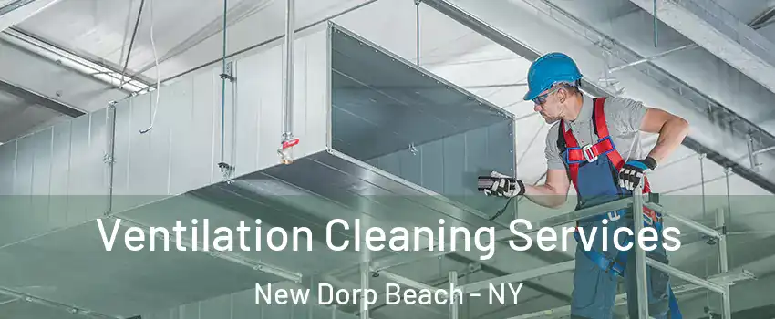 Ventilation Cleaning Services New Dorp Beach - NY