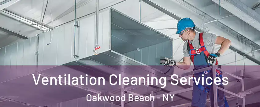 Ventilation Cleaning Services Oakwood Beach - NY