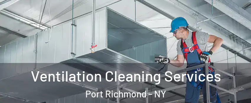 Ventilation Cleaning Services Port Richmond - NY