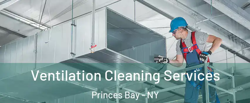 Ventilation Cleaning Services Princes Bay - NY