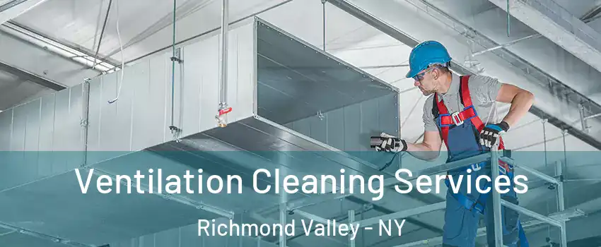 Ventilation Cleaning Services Richmond Valley - NY