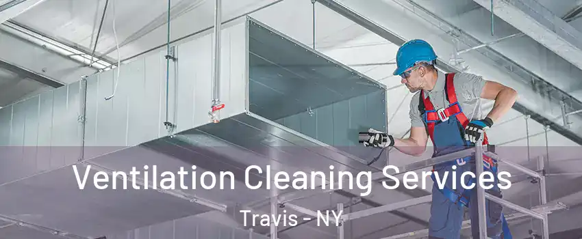 Ventilation Cleaning Services Travis - NY