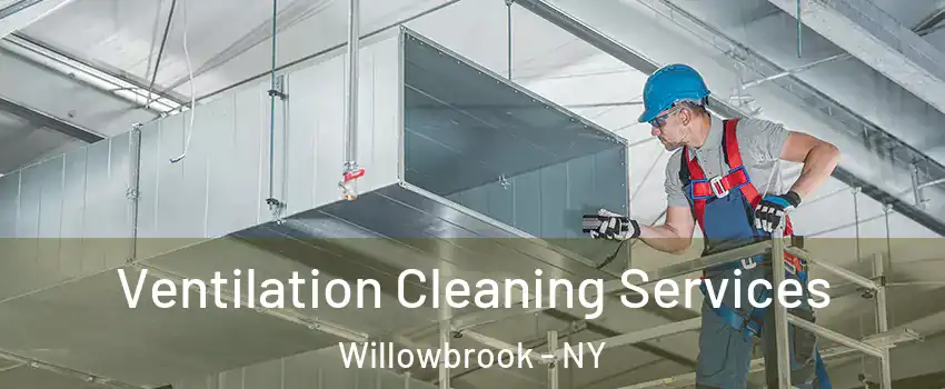 Ventilation Cleaning Services Willowbrook - NY