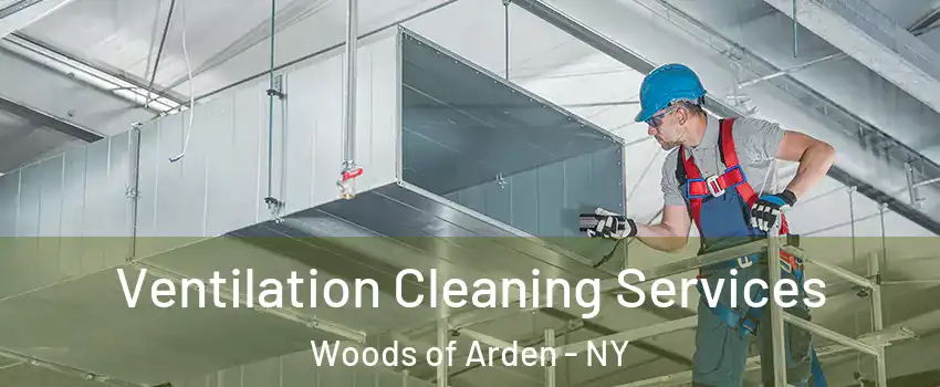 Ventilation Cleaning Services Woods of Arden - NY