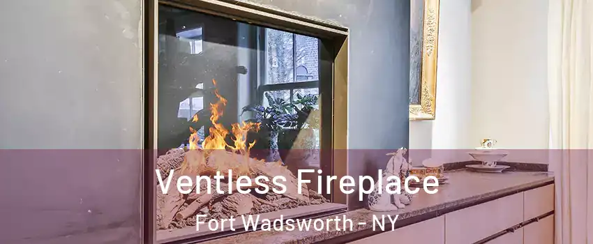 Ventless Fireplace Fort Wadsworth - NY