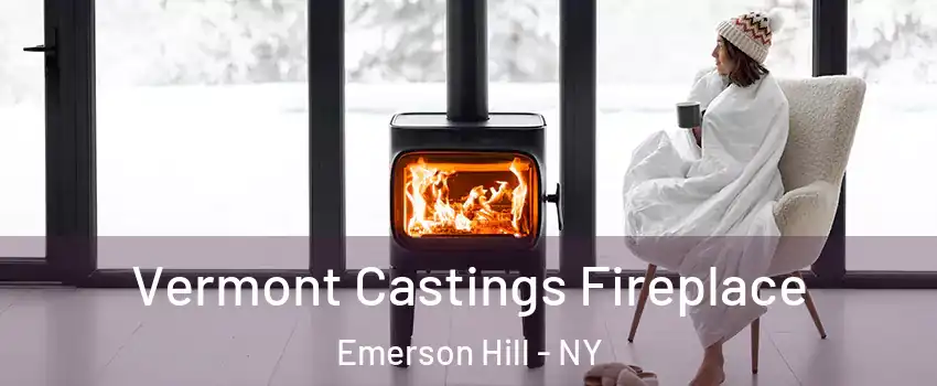 Vermont Castings Fireplace Emerson Hill - NY