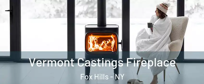 Vermont Castings Fireplace Fox Hills - NY