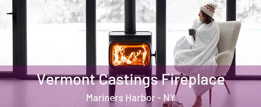 Vermont Castings Fireplace Mariners Harbor - NY