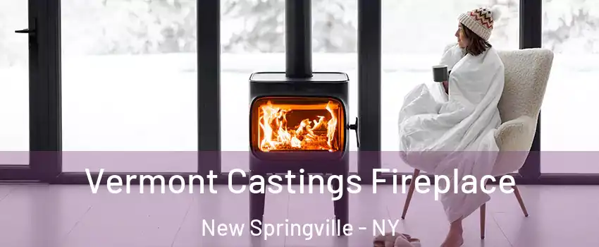 Vermont Castings Fireplace New Springville - NY