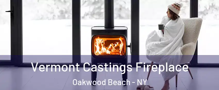 Vermont Castings Fireplace Oakwood Beach - NY