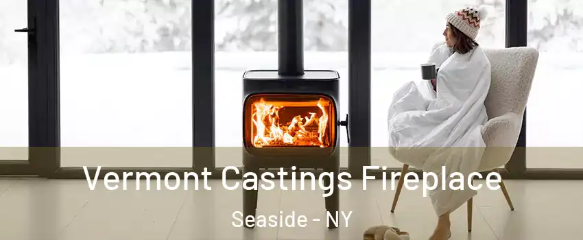 Vermont Castings Fireplace Seaside - NY