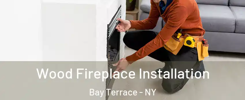 Wood Fireplace Installation Bay Terrace - NY