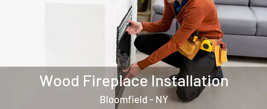 Wood Fireplace Installation Bloomfield - NY