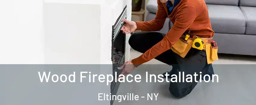 Wood Fireplace Installation Eltingville - NY