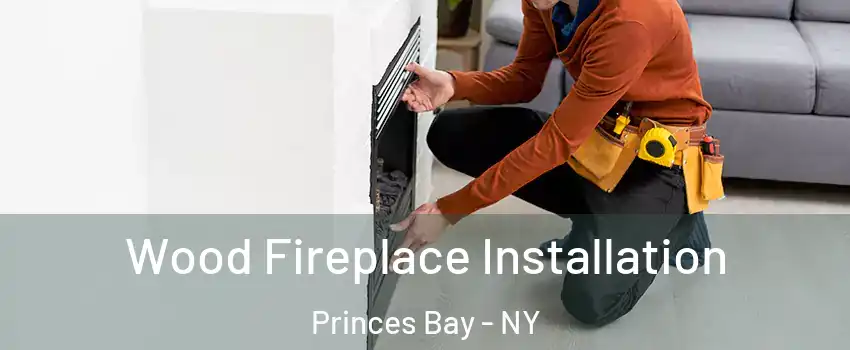 Wood Fireplace Installation Princes Bay - NY