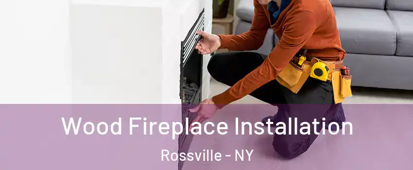 Wood Fireplace Installation Rossville - NY