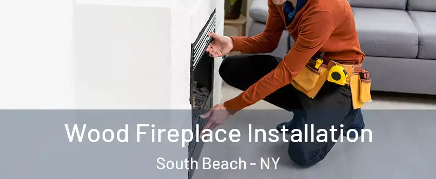 Wood Fireplace Installation South Beach - NY