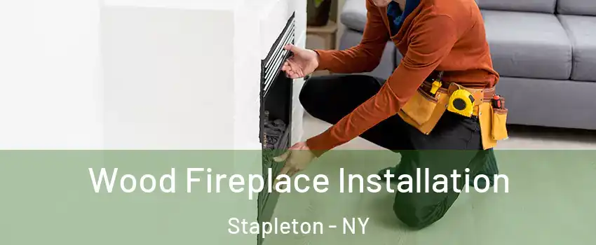 Wood Fireplace Installation Stapleton - NY