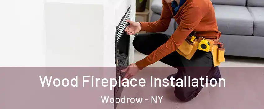 Wood Fireplace Installation Woodrow - NY